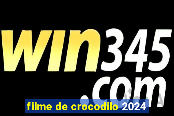 filme de crocodilo 2024